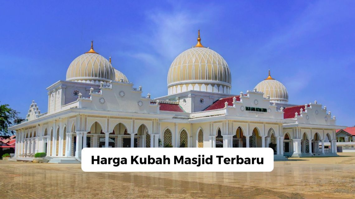 Harga Kubah Masjid Terbaru