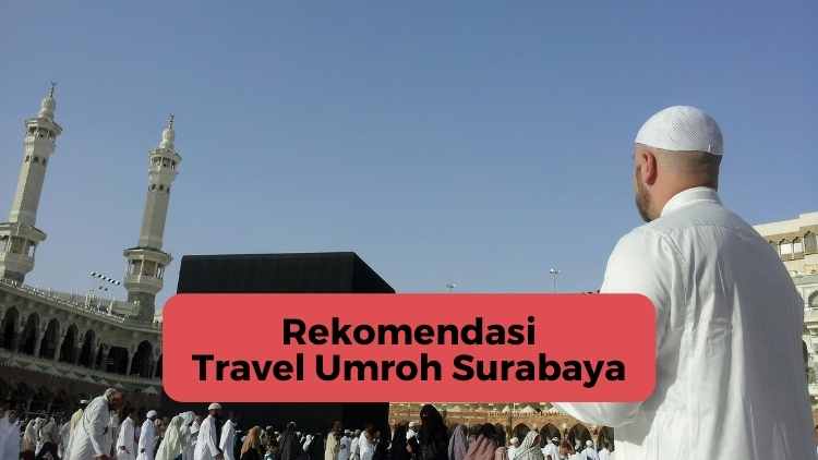 3 Travel Umroh Surabaya Terpercaya dengan Harga yang Terjangkau