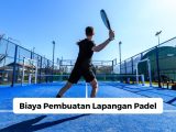 Biaya Pembuatan Lapangan Padel